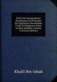 Precis De Jurisprudence Musulmane Ou Principes De Legislation Musulmane Civile Et Religieuse Selon Le Rite Malekite, Volume 3 (French Edition)