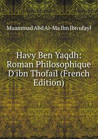 Havy Ben Yaqdh: Roman Philosophique D'ibn Thofa?l (French Edition)
