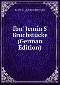 Ibn' Jemin'S Bruchst?cke (German Edition)