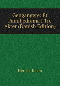 Gengangere: Et Familjedrama I Tre Akter (Danish Edition)
