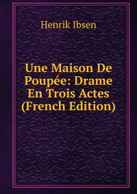 Une Maison De Poupee: Drame En Trois Actes (French Edition)