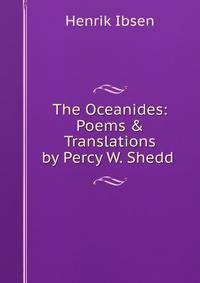 The Oceanides: Poems &amp; Translations by Percy W. Shedd .