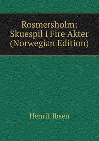 Rosmersholm: Skuespil I Fire Akter (Norwegian Edition)