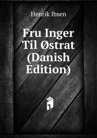 Fru Inger Til Ostrat (Danish Edition)