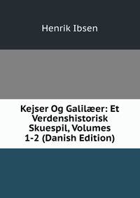 Kejser Og Galil?er: Et Verdenshistorisk Skuespil, Volumes 1-2 (Danish Edition)