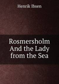 Rosmersholm And the Lady from the Sea