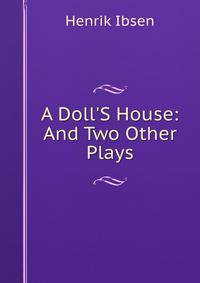 A Doll'S House: And Two Other Plays