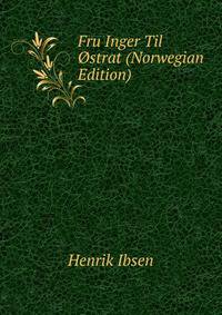 Fru Inger Til Ostrat (Norwegian Edition)