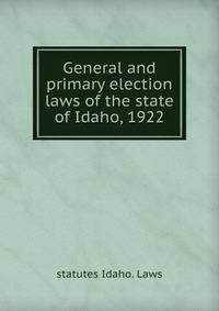 General and primary election laws of the state of Idaho, 1922