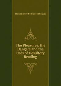 The Pleasures, the Dangers and the Uses of Desultory Reading