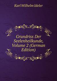 Grundriss Der Seelenheilkunde, Volume 2 (German Edition)