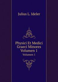 Physici Et Medici Graeci Minores, Volume 1 (Greek Edition)