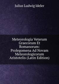Meteorologia Veterum Graecorum Et Romanorum: Prolegomena Ad Novam Meteorologicorum Aristotelis (Latin Edition)