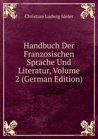 Handbuch Der Franzosischen Sprache Und Literatur, Volume 2 (German Edition)