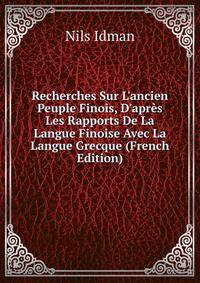 Recherches Sur L'ancien Peuple Finois, D'apr?s Les Rapports De La Langue Finoise Avec La Langue Grecque (French Edition)