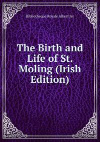 The Birth and Life of St. Moling (Irish Edition)