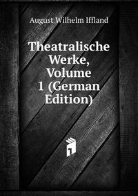 Theatralische Werke, Volume 1 (German Edition)