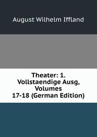 Theater: 1. Vollstaendige Ausg, Volumes 17-18 (German Edition)