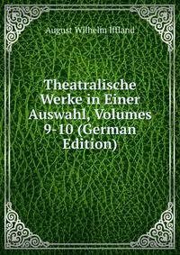 Theatralische Werke in Einer Auswahl, Volumes 9-10 (German Edition)