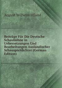 Beitrage Fur Die Deutsche Schaubuhne in Uebersetzungen Und Bearbeitungen Auslandischer Schauspieldichter (German Edition)