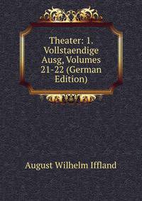 Theater: 1. Vollstaendige Ausg, Volumes 21-22 (German Edition)