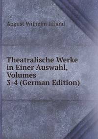 Theatralische Werke in Einer Auswahl, Volumes 3-4 (German Edition)