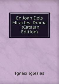 En Joan Dels Miracles: Drama . (Catalan Edition)