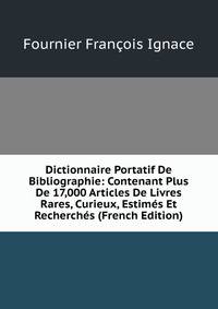 Dictionnaire Portatif De Bibliographie: Contenant Plus De 17,000 Articles De Livres Rares, Curieux, Estimes Et Recherches (French Edition)