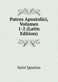 Patres Apostolici, Volumes 1-2 (Latin Edition)
