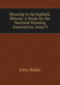 Housing in Springfield, Illinois: A Study by the National Housing Association, Issue 9