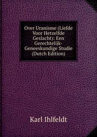 Over Uranisme (Liefde Voor Hetzelfde Geslacht): Een Gerechtelijk-Geneeskundige Studie (Dutch Edition)