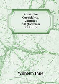 Romische Geschichte, Volumes 7-8 (German Edition)