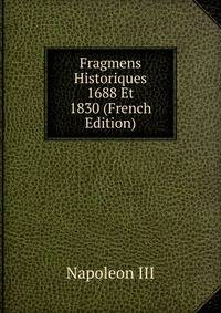 Fragmens Historiques 1688 Et 1830 (French Edition)