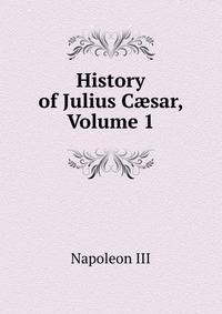 History of Julius C?sar, Volume 1