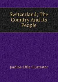Switzerland; The Country And Its People