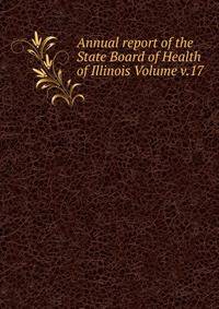 Annual report of the State Board of Health of Illinois Volume v.17