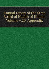 Annual report of the State Board of Health of Illinois Volume v.20 Appendix