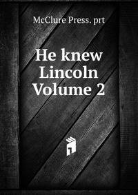 He knew Lincoln Volume 2