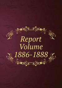 Report Volume 1886-1888