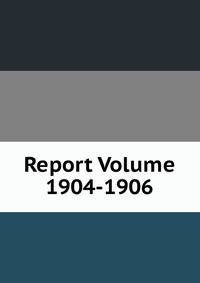 Report Volume 1904-1906