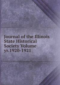 Journal of the Illinois State Historical Society Volume yr.1920-1921