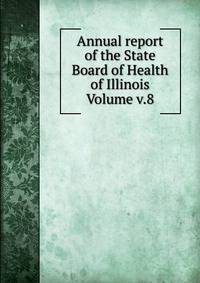 Annual report of the State Board of Health of Illinois Volume v.8