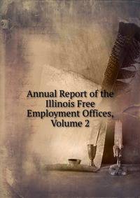 Annual Report of the Illinois Free Employment Offices, Volume 2