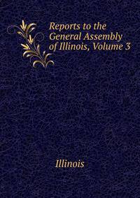 Reports to the General Assembly of Illinois, Volume 3