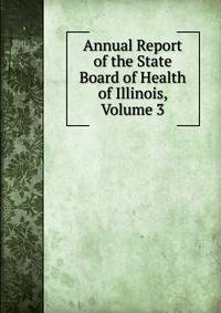 Annual Report of the State Board of Health of Illinois, Volume 3
