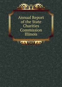Annual Report of the State Charities Commission Illinois.