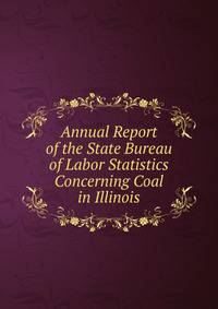 Annual Report of the State Bureau of Labor Statistics Concerning Coal in Illinois
