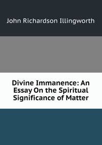 Divine Immanence: An Essay On the Spiritual Significance of Matter