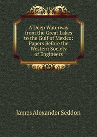A Deep Waterway from the Great Lakes to the Gulf of Mexico: Papers Before the Western Society of Engineers