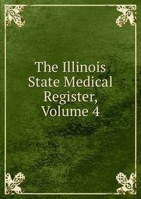 The Illinois State Medical Register, Volume 4